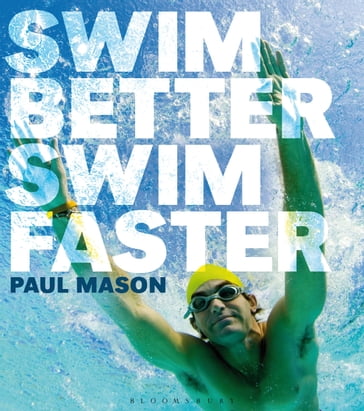 Swim Better, Swim Faster - Paul Mason