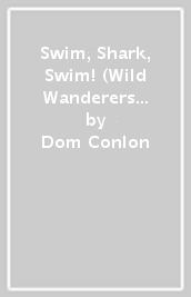 Swim, Shark, Swim! (Wild Wanderers Series)