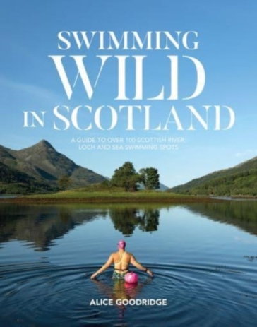 Swimming Wild in Scotland - Alice Goodridge