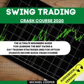 Swing Trading Crash Course 2020: The Ultimate Beginner s Guide For Learning The Best Swing & Day Trading Strategies Used For Option [Passive Income Quick Crash Course]