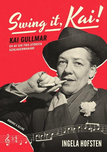 Swing it, Kai! : Kai Gullmar - en av sin tids största schlagermakare - Ingela Hofsten - Hanna Sall Evero