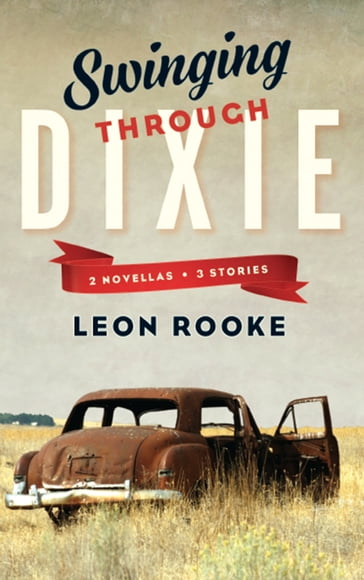 Swinging Through Dixie - Leon Rooke