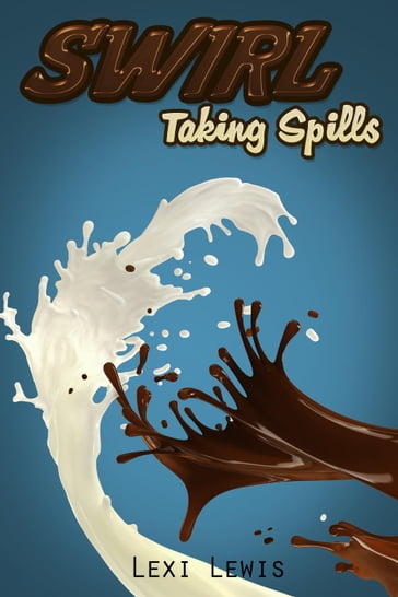 Swirl: Taking Spills - Lexi Lewis