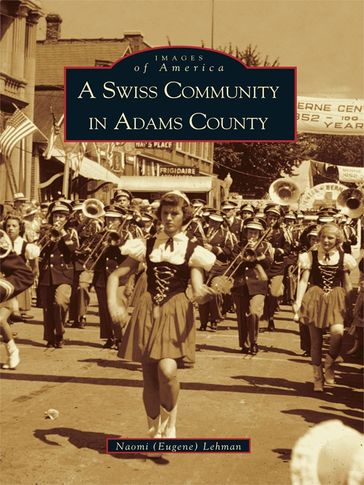 A Swiss Community in Adams County - Naomi (Eugene) Lehman