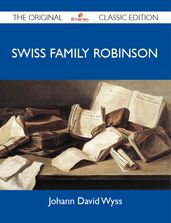 Swiss Family Robinson - The Original Classic Edition