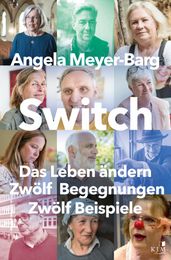 Switch. Das Leben andern: Zwolf Begegnungen. Zwolf Beispiele