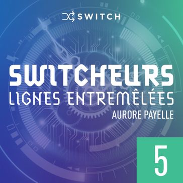 Switcheurs 5 - Aurore Payelle