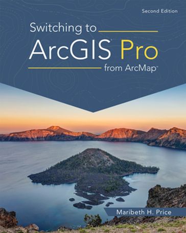 Switching to ArcGIS Pro from ArcMap - Maribeth H. Price
