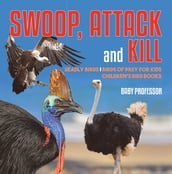 Swoop, Attack and Kill - Deadly Birds Birds Of Prey for Kids Children s Bird Books