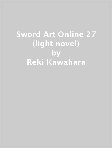 Sword Art Online 27 (light novel) - Reki Kawahara