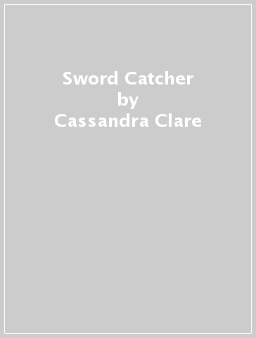 Sword Catcher - Cassandra Clare