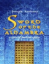 Sword of the Alhambra: A Tale of Ancient Spain