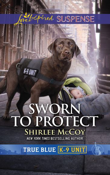 Sworn To Protect (Mills & Boon Love Inspired Suspense) (True Blue K-9 Unit, Book 9) - Shirlee McCoy