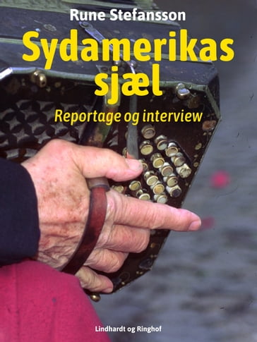 Sydamerikas sjæl. Reportage og interview - Rune Stefansson
