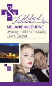 Sydney Harbour Hospital: Lexi s Secret (Mills & Boon Medical) (Sydney Harbour Hospital, Book 5)