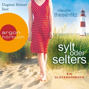 Sylt oder Selters: Ein Glückshörbuch (Ungekürzte Lesung) - Claudia Thesenfitz