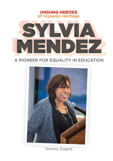 Sylvia Mendez: A Pioneer for Equality in Education - Tammy Gagne