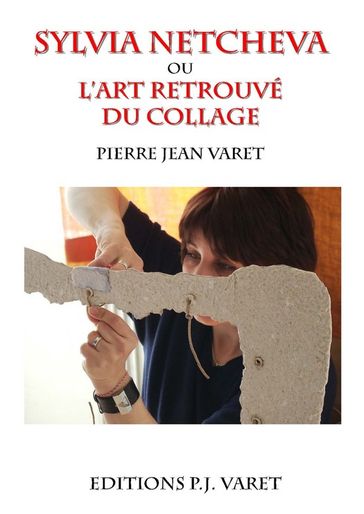 Sylvia Netcheva ou l'art retrouvé du collage - Pierre Jean Varet