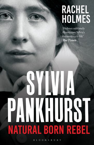 Sylvia Pankhurst - Rachel Holmes