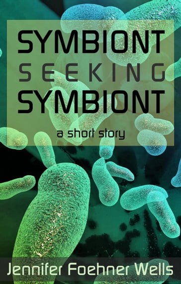 Symbiont Seeking Symbiont - Jennifer Foehner Wells