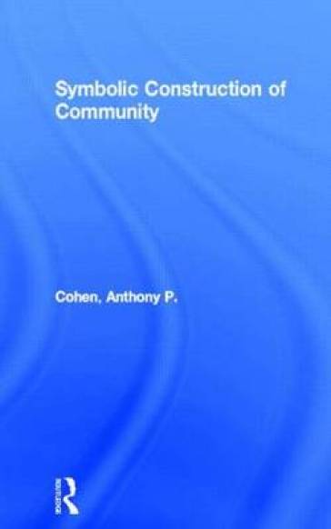 Symbolic Construction of Community - Anthony P. Cohen