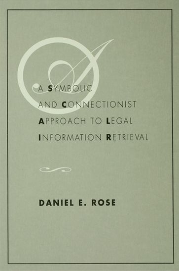 A Symbolic and Connectionist Approach To Legal Information Retrieval - Daniel E. Rose