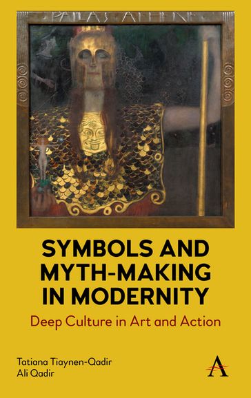 Symbols and Myth-Making in Modernity - Tatiana Tiaynen-Qadir - Ali Qadir