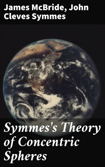Symmes's Theory of Concentric Spheres - James McBride - John Cleves Symmes