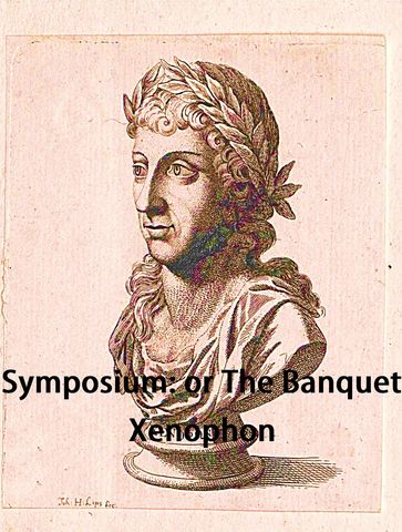Symposium: or The Banquet - Xenophon