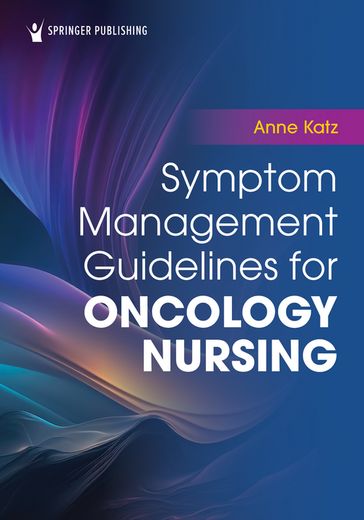 Symptom Management Guidelines for Oncology Nursing - Anne Katz - PhD - rn - FAAN