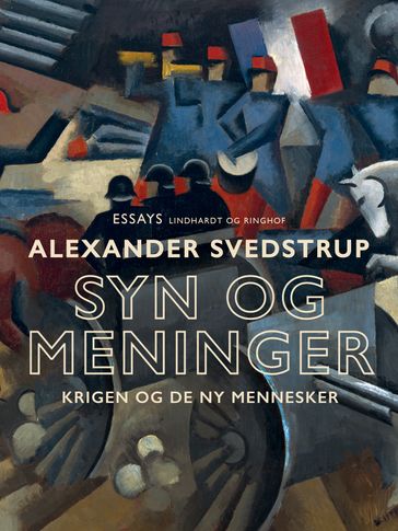 Syn og meninger. Krigen og de ny mennesker - Alexander Svedstrup