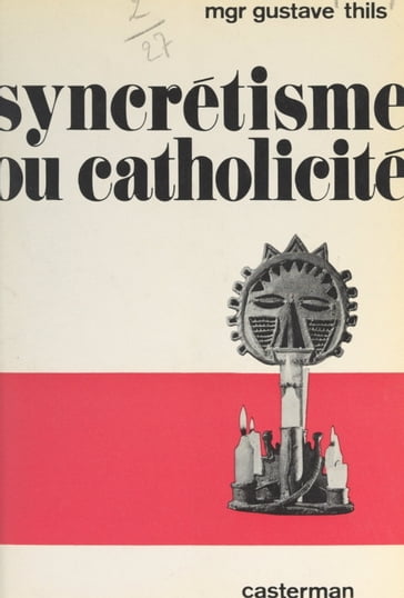 Syncrétisme ou catholicité ? - A. Ottaviani - Francesco Marchetti-Selvaggiani - Gustave Thils