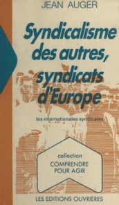 Syndicalisme des autres, syndicats d Europe : les Internationales syndicales