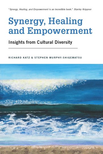 Synergy, Healing, and Empowerment - Richard Katz - Stephen Murphy-Shigematsu