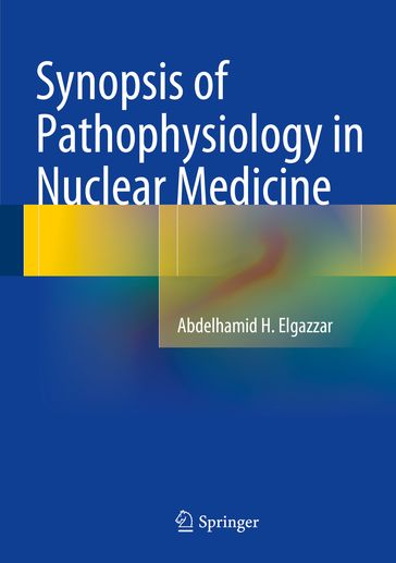 Synopsis of Pathophysiology in Nuclear Medicine - Abdelhamid H. Elgazzar