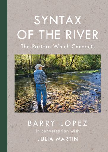 Syntax of the River - Barry Lopez - Julia Martin