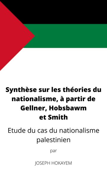 Synthèse sur les théories du nationalisme, à partir de Gellner, Hobsbawm et Smith - Joseph Hokayem