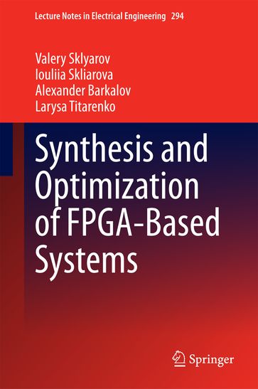 Synthesis and Optimization of FPGA-Based Systems - Alexander Barkalov - Iouliia Skliarova - Larysa Titarenko - Valery Sklyarov