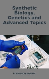 Synthetic Biology, Genetics and Advanced Topics