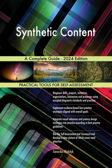 Synthetic Content A Complete Guide - 2024 Edition - Gerardus Blokdyk