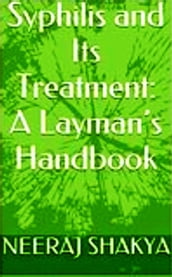 Syphilis and Its Treatment: A Layman s Handbook