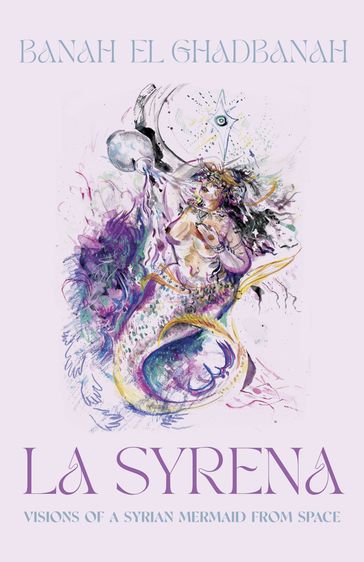 La Syrena: Visions of a Syrian Mermaid from Space - Banah el Ghadbanah