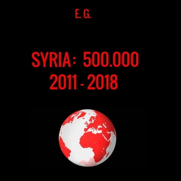 Syria: 500.000 (2011 - 2018) - E. G.