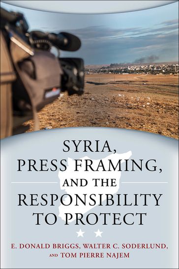 Syria, Press Framing, and the Responsibility to Protect - E. Donald Briggs - Tom Pierre Najem - Walter C. Soderlund