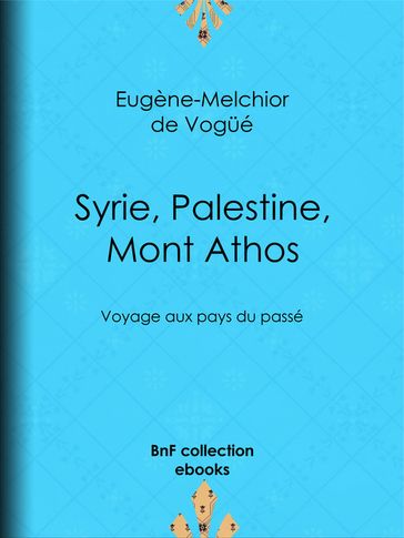 Syrie, Palestine, Mont Athos - Eugène-Melchior de Vogué