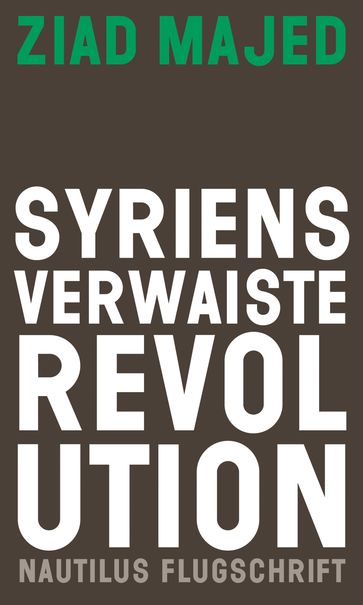 Syriens verwaiste Revolution - Ziad Majed