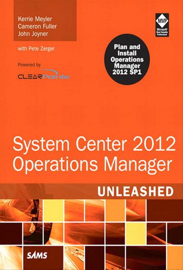 System Center 2012 Operations Manager Unleashed - Cameron Fuller - Kerrie Meyler - John Joyner