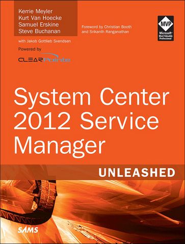 System Center 2012 Service Manager Unleashed - Kerrie Meyler - Kurt Van Hoecke - Samuel Erskine - Steve Buchanan
