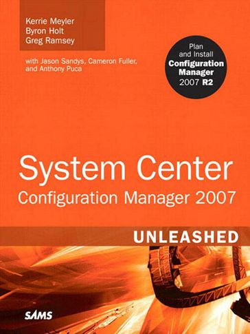 System Center Configuration Manager (SCCM) 2007 Unleashed - Kerrie Meyler - Byron Holt - Greg Ramsey