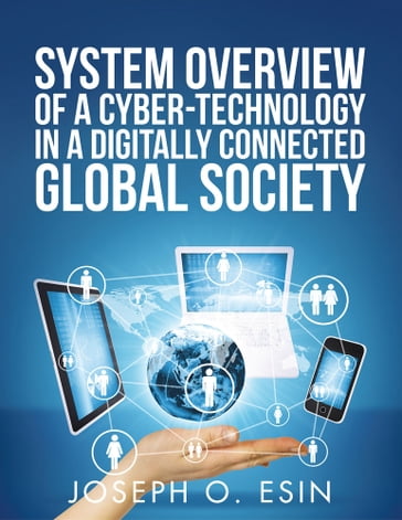 System Overview of Cyber-Technology in a Digitally Connected Global Society - Joseph O. Esin